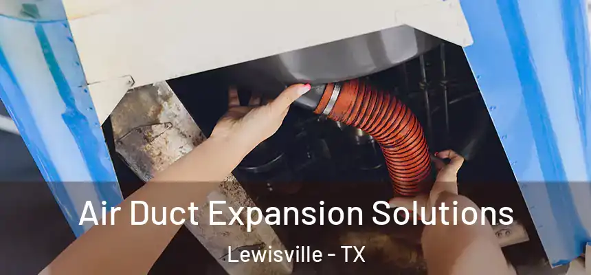 Air Duct Expansion Solutions Lewisville - TX
