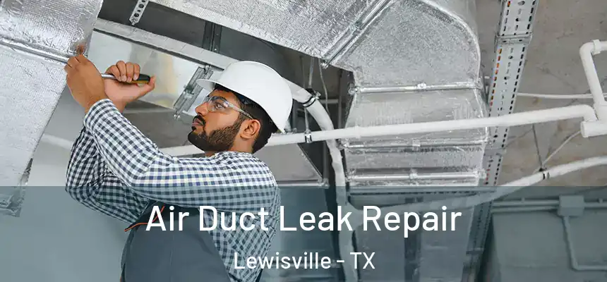 Air Duct Leak Repair Lewisville - TX