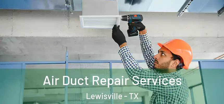 Air Duct Repair Services Lewisville - TX