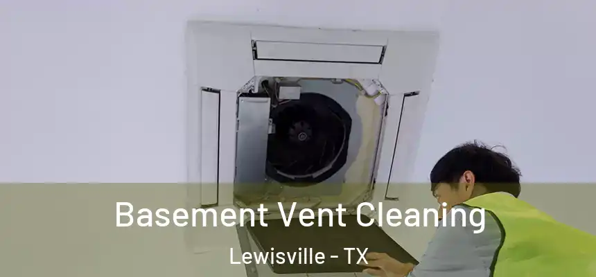 Basement Vent Cleaning Lewisville - TX