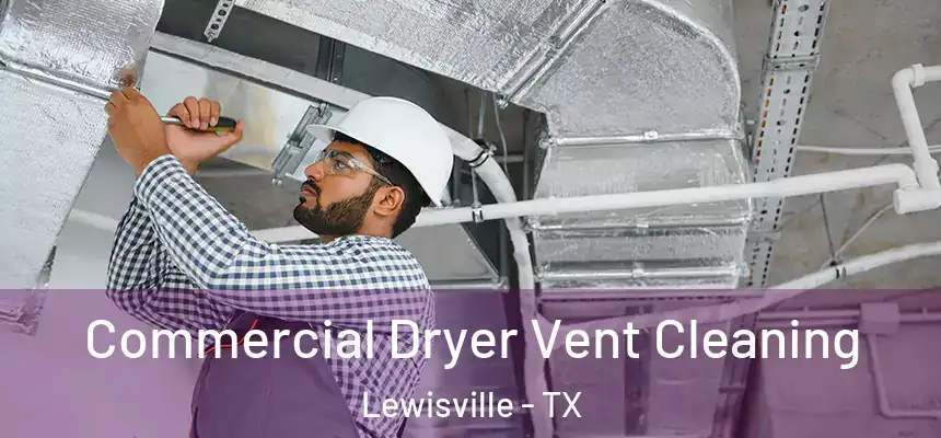 Commercial Dryer Vent Cleaning Lewisville - TX