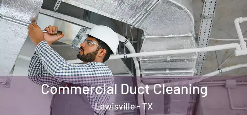 Commercial Duct Cleaning Lewisville - TX