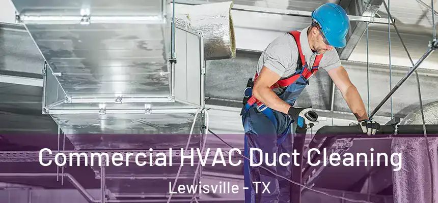 Commercial HVAC Duct Cleaning Lewisville - TX