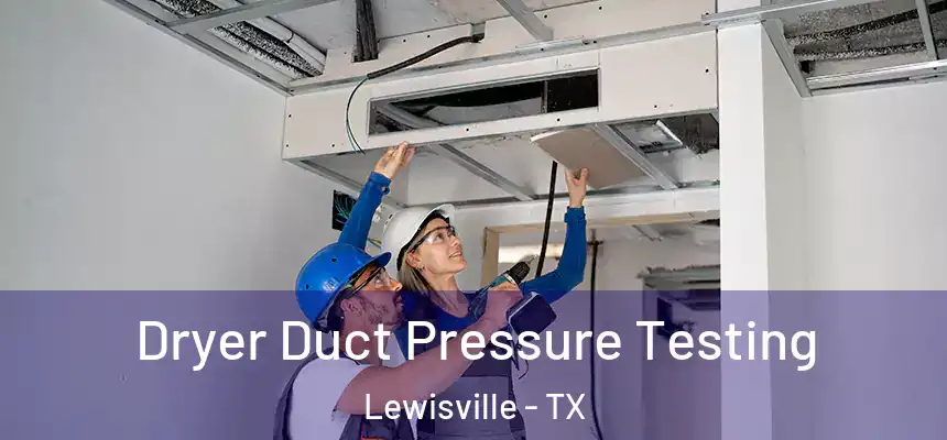 Dryer Duct Pressure Testing Lewisville - TX
