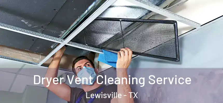 Dryer Vent Cleaning Service Lewisville - TX