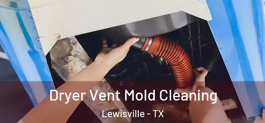 Dryer Vent Mold Cleaning Lewisville - TX