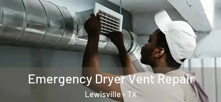 Emergency Dryer Vent Repair Lewisville - TX