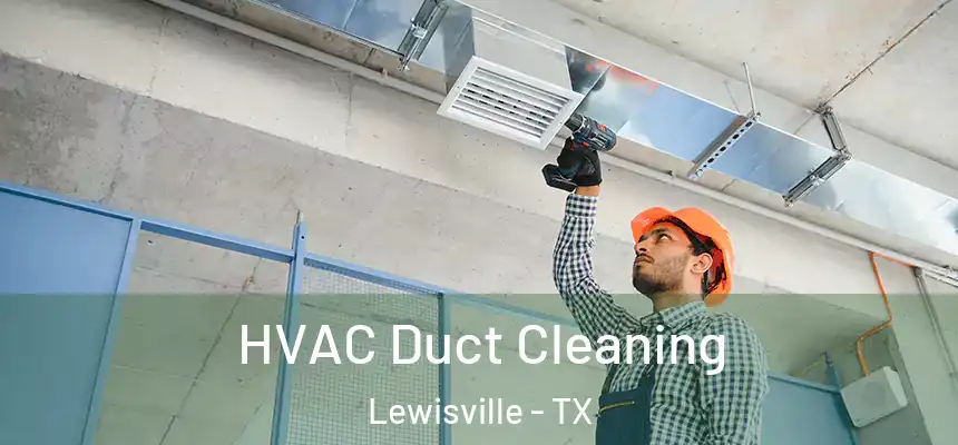HVAC Duct Cleaning Lewisville - TX