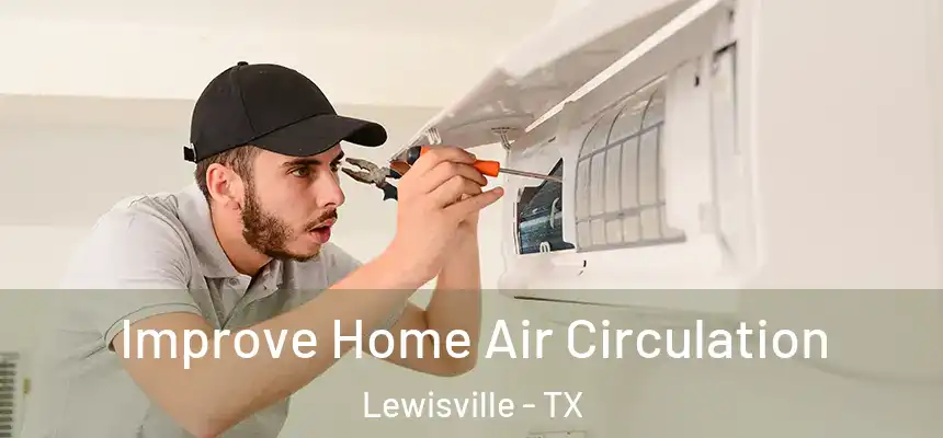 Improve Home Air Circulation Lewisville - TX