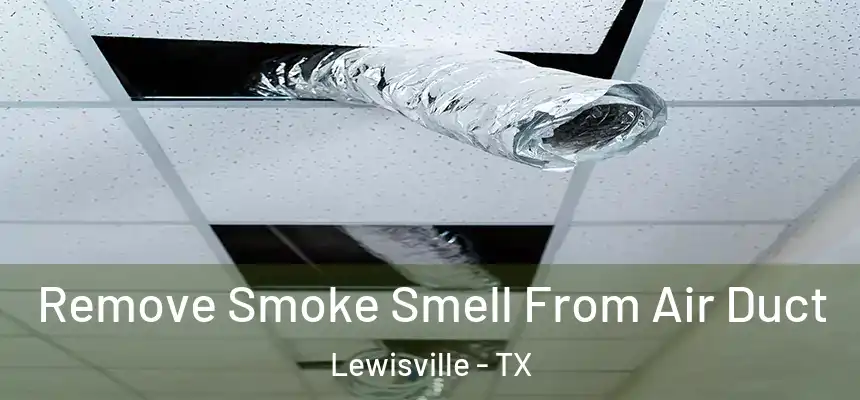 Remove Smoke Smell From Air Duct Lewisville - TX