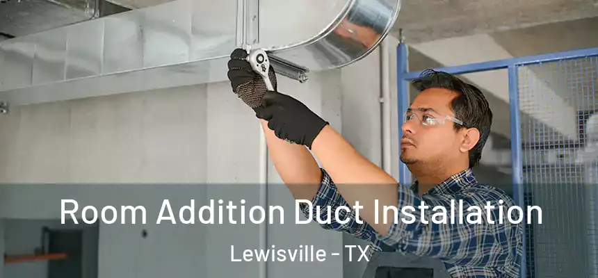 Room Addition Duct Installation Lewisville - TX