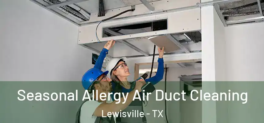 Seasonal Allergy Air Duct Cleaning Lewisville - TX