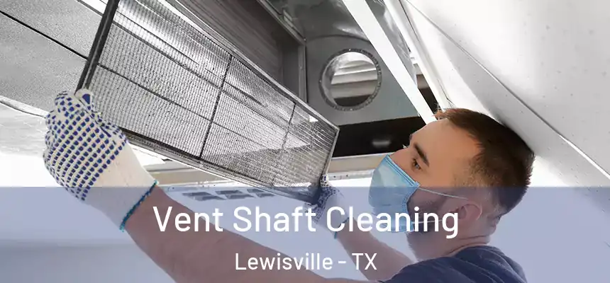 Vent Shaft Cleaning Lewisville - TX