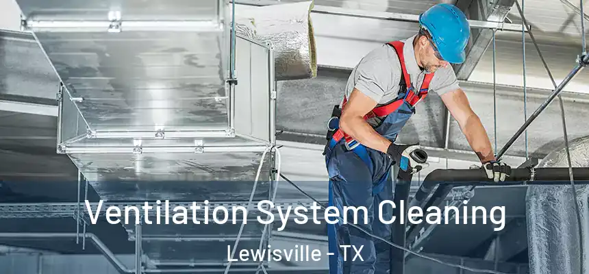 Ventilation System Cleaning Lewisville - TX