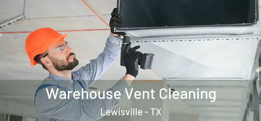 Warehouse Vent Cleaning Lewisville - TX