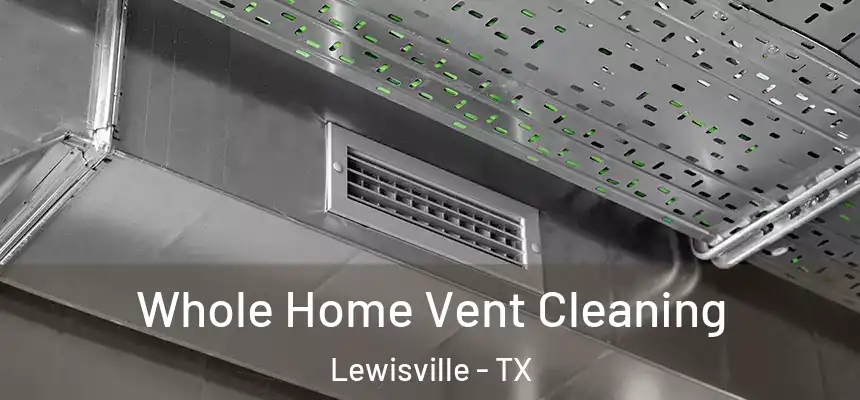 Whole Home Vent Cleaning Lewisville - TX